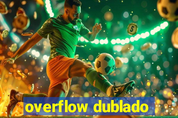 overflow dublado